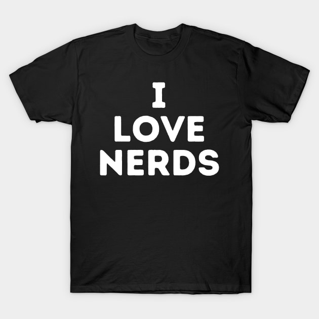 I Love Nerds T-Shirt by Teewyld